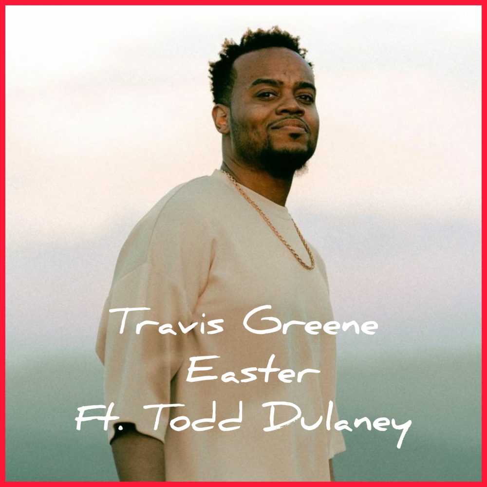 Travis Greene Easter Todd Dulaney