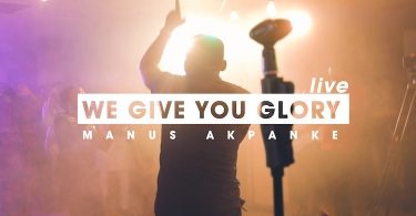 We Give you Glory Manus Akpanke