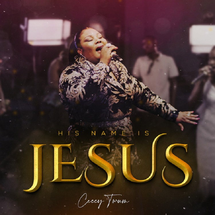 His Name Is Jesus | Ceccy Twum @gospeltrendz.com