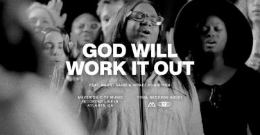 God Will Work It Out Naomi Raine Israel Houghton Maverick City Music @gospeltrendz.com