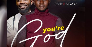 You Are God | Bach x Silva D @gospeltrendz.com