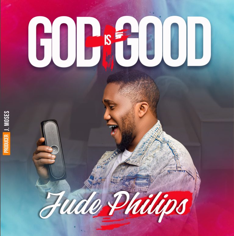 God Is Good | Jude Philips