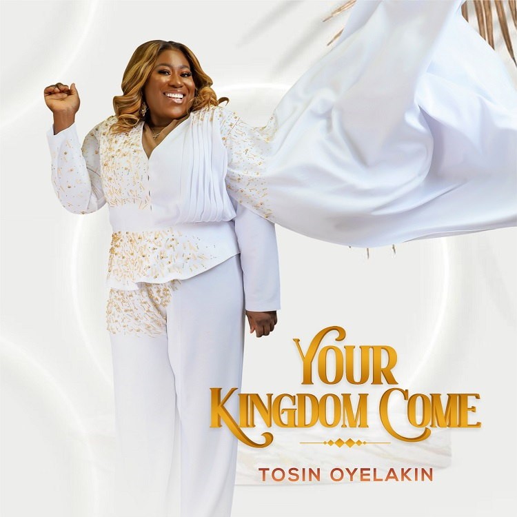 Your Kingdom Come By Tosin Oyelakin | www.gospeltrendz.com