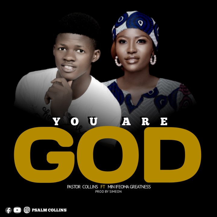 You Are God By Pastor Collins Ft. Minister Ifeoma Greatness