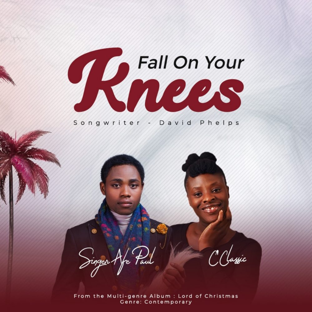 Fall On Your Knees By Singer Afe Paul Ft. C'Classic | www.gospeltrendz.com