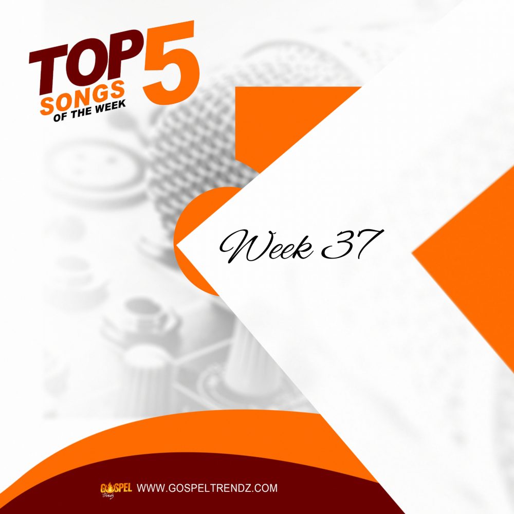 Top5 Song Week37 | www.gospeltrendz.com