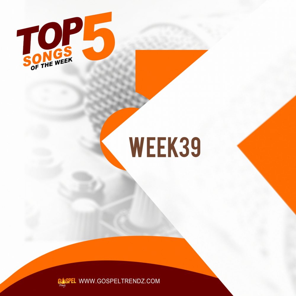 Top5 Songs [Week39] | www.gospeltrendz.com