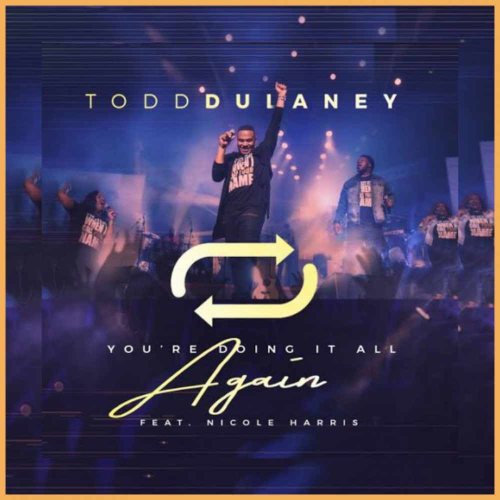 You're Doing It All Again By Todd Dulaney Ft. Nicole Harris | www.gospeltrendz.com