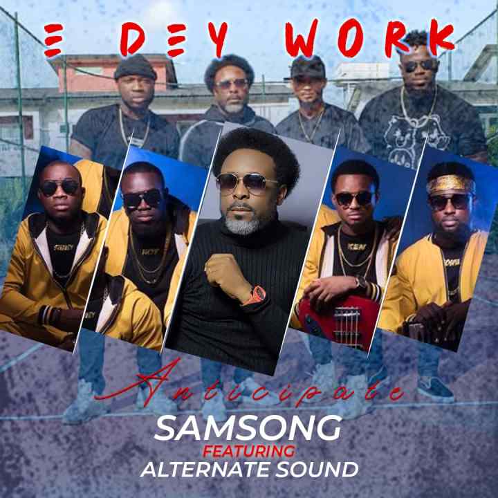 E Dey Work By Samsong Ft. Alternative Sound