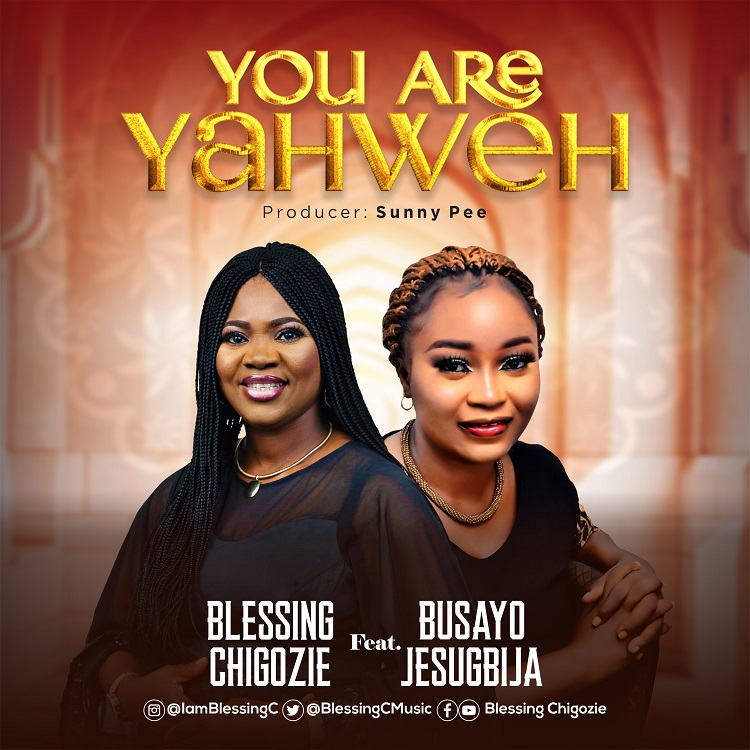 You Are Yahweh By Blessing Chigozie Ft. Busayo Jesugbija