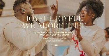 Joyful Joyful We Adore Thee ft. Ryan Ofei & Tianna Horsey | Maverick City Music