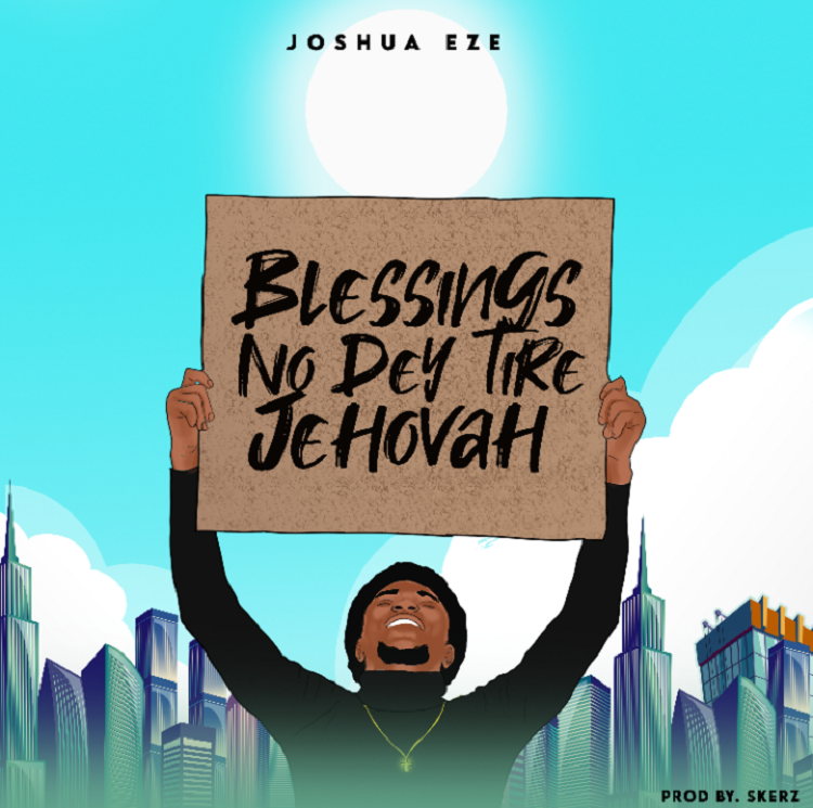 Blessings No Dey Tire Jehovah By Joshua Eze