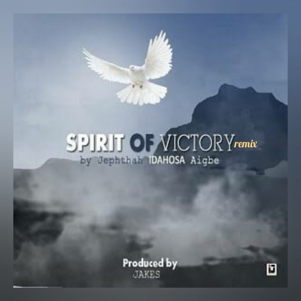Spirit Of Victory By Idahosa Aigbe (remix)