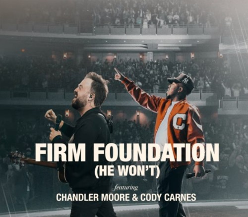 Firm Foundation (He Won’t) ft. Chandler Moore & Cody Carnes