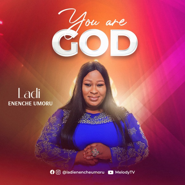 You are God By Ladi Enenche Umoru