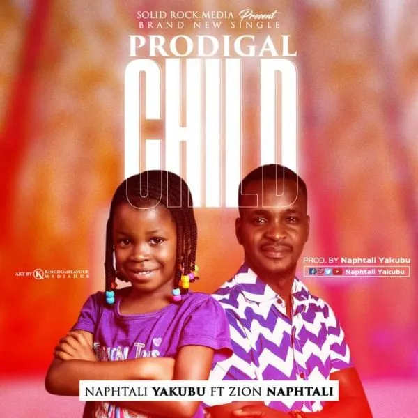 Prodigal Child By Naphtali Yakubu Ft Zion Naphtali