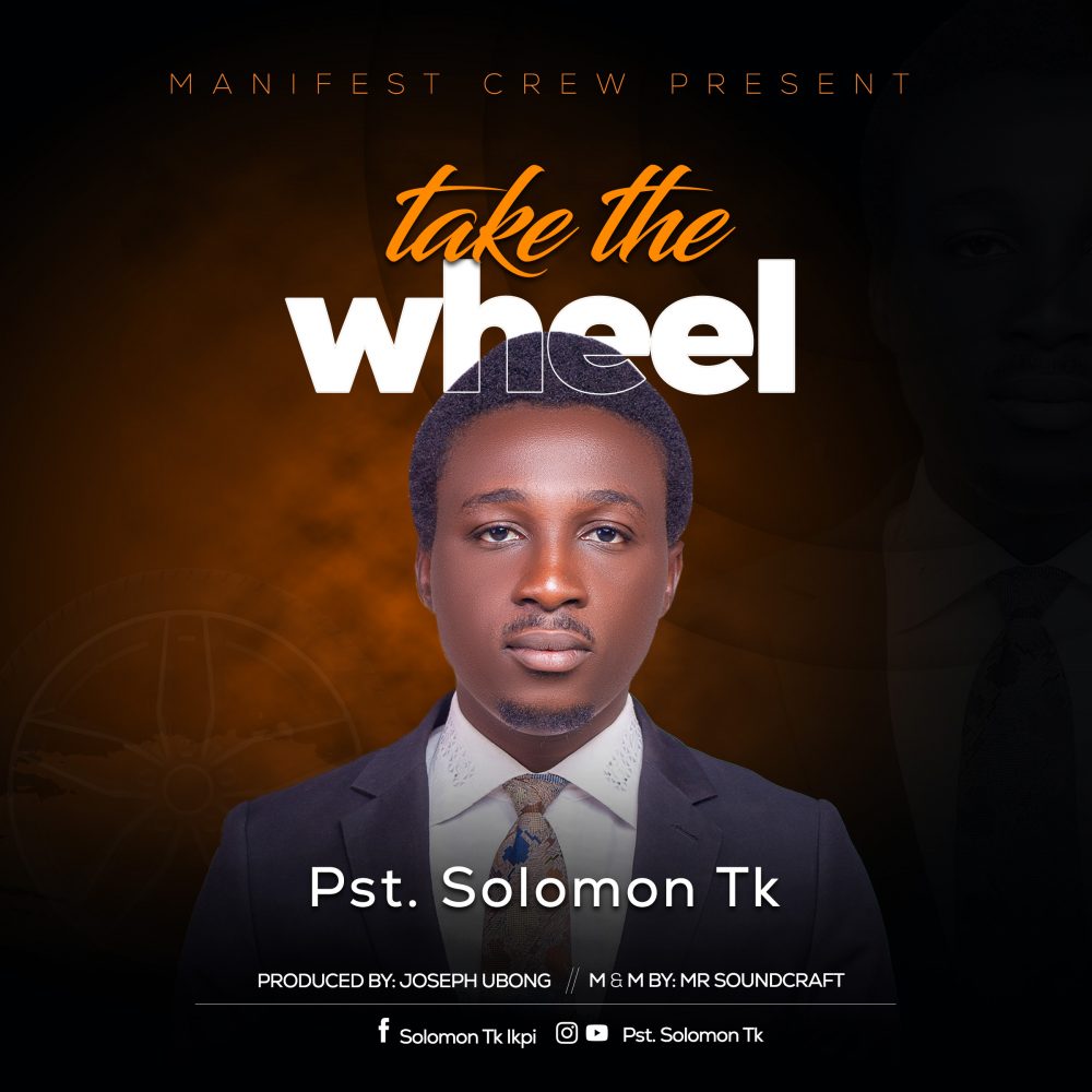 Take The Wheel By Pst. Solomon TK