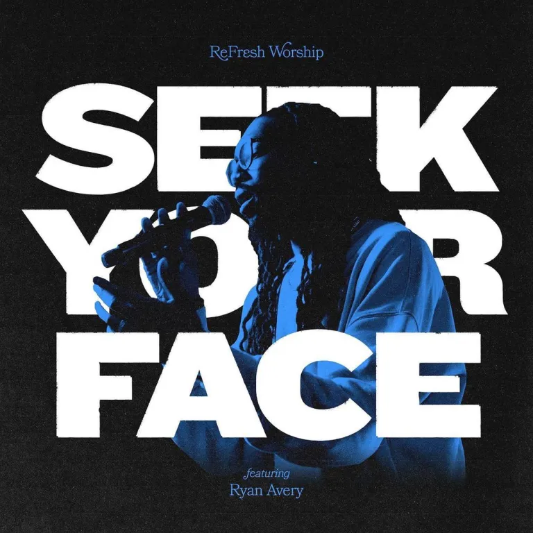 Seek Your Face By ReFRESH Worship Ft. Ryan Avery