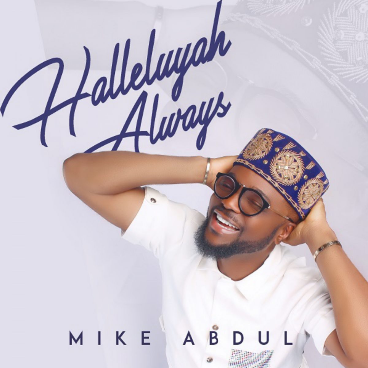 Halleluyah Always By Mike Abdul