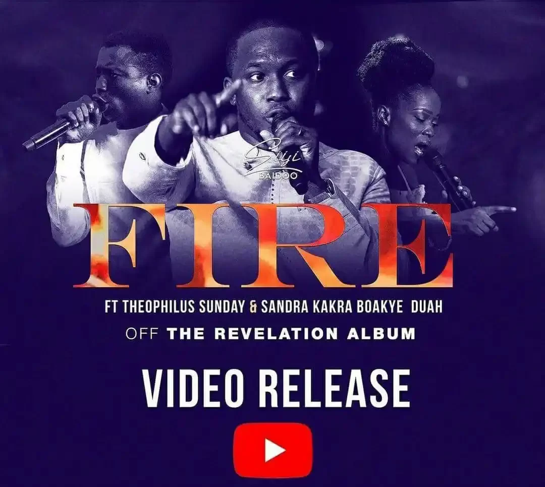 FIRE By Siisi Baidoo ft Theophilus Sunday & Sandra Boakye Duah
