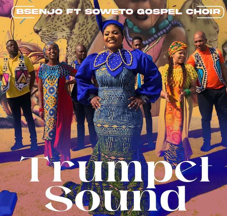 Trumpet Sound By Bsenjo Ft. Soweto Gospel Choir