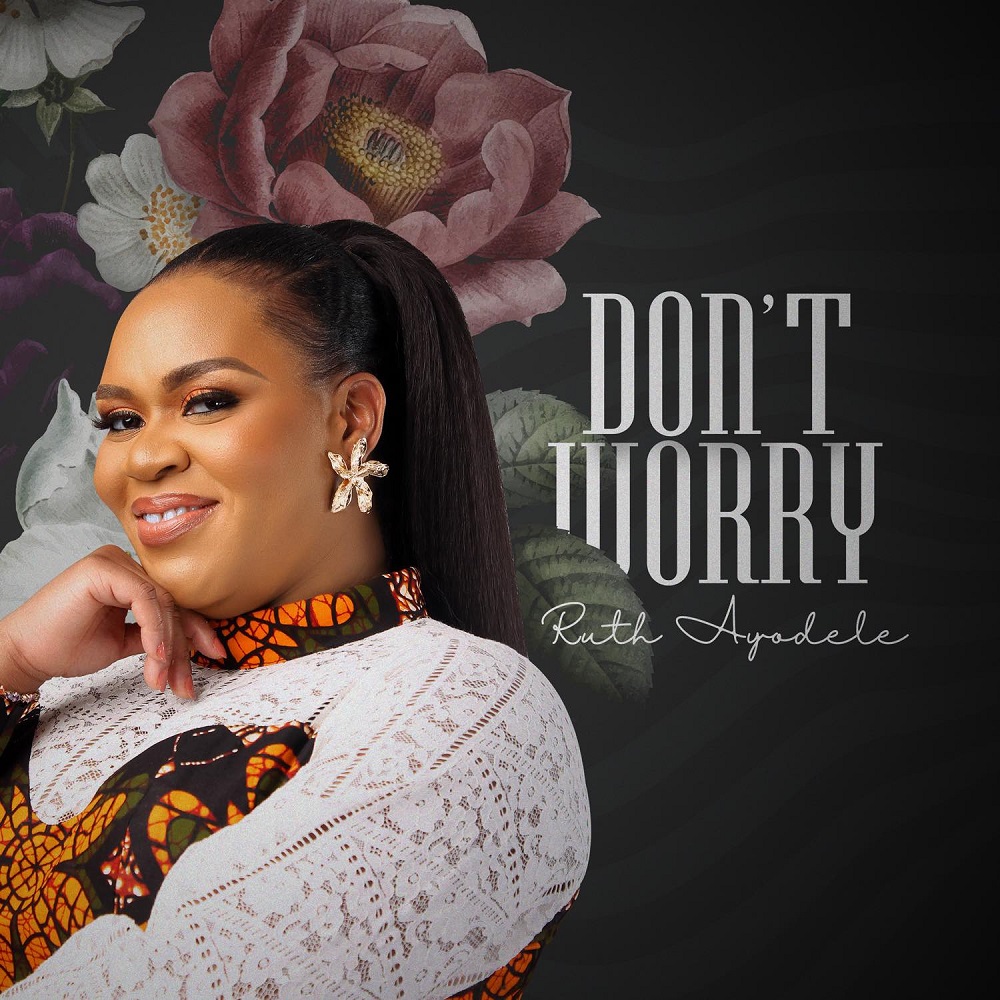 Don’t Worry by Ruth Ayodele