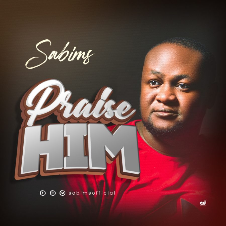 Praise Him By Sabims
