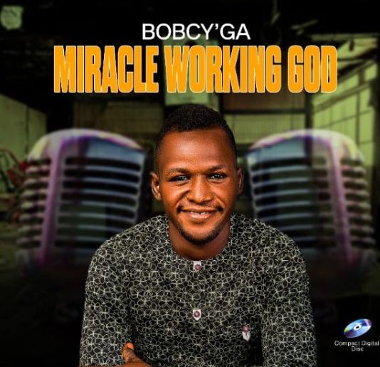 Miracle Working God By Bobcy'Ga