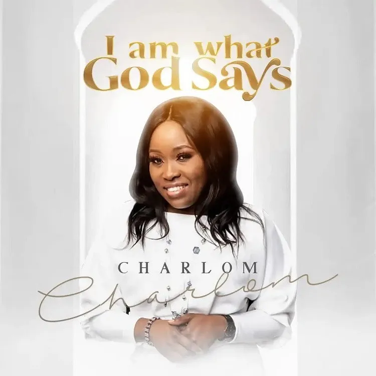 I Am What God Says By Charlom