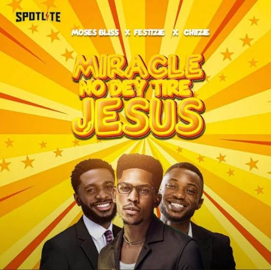 Miracle No Dey Tire Jesus By Moses Ft. Festizie & Chizie