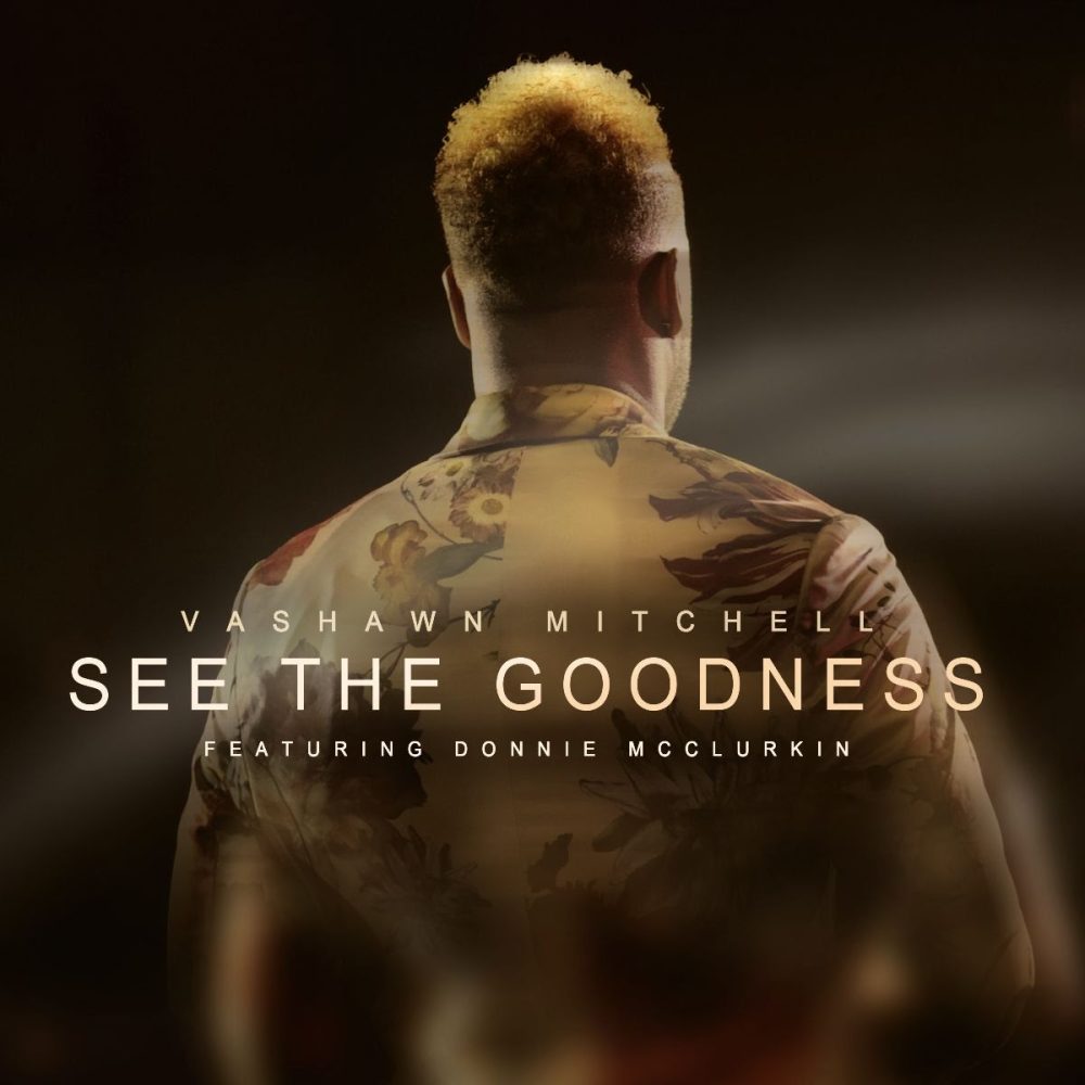 See The Goodness By VaShawn Mitchell Ft. Donnie McClurkin