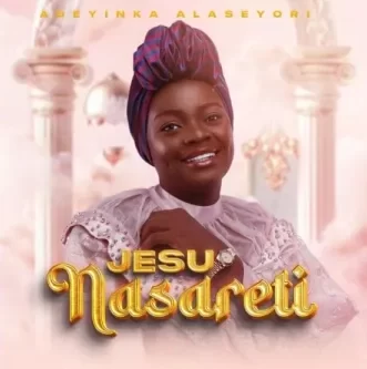 Jesu Nasareti By Adeyinka Alaseyori