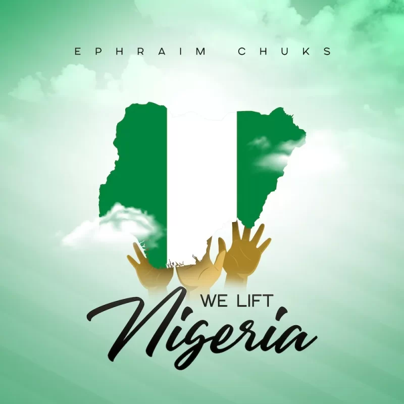 We Lift Nigeria – Ephraim Chuks