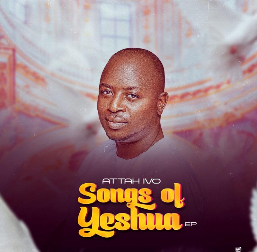 Songs Of Yeshua By Attah Ivo