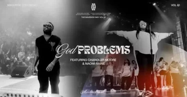 God Problems by Maverick City Music ft. Chandler Moore & Naomi Raine