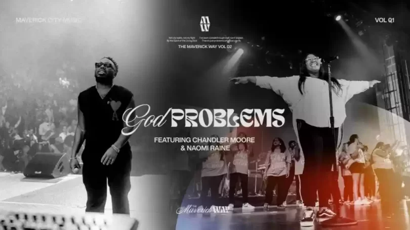 God Problems by Maverick City Music ft. Chandler Moore & Naomi Raine