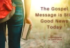 The Gospel Message is Still Good News Today