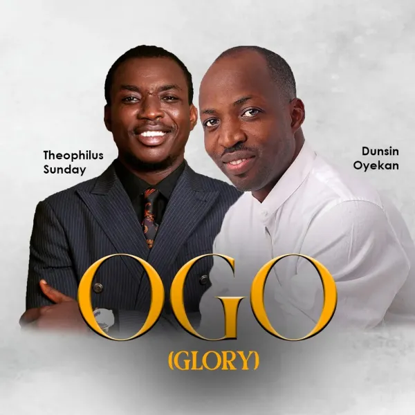 Ogo (Glory) By Dunsin Oyekan Ft. Theophilus Sunday
