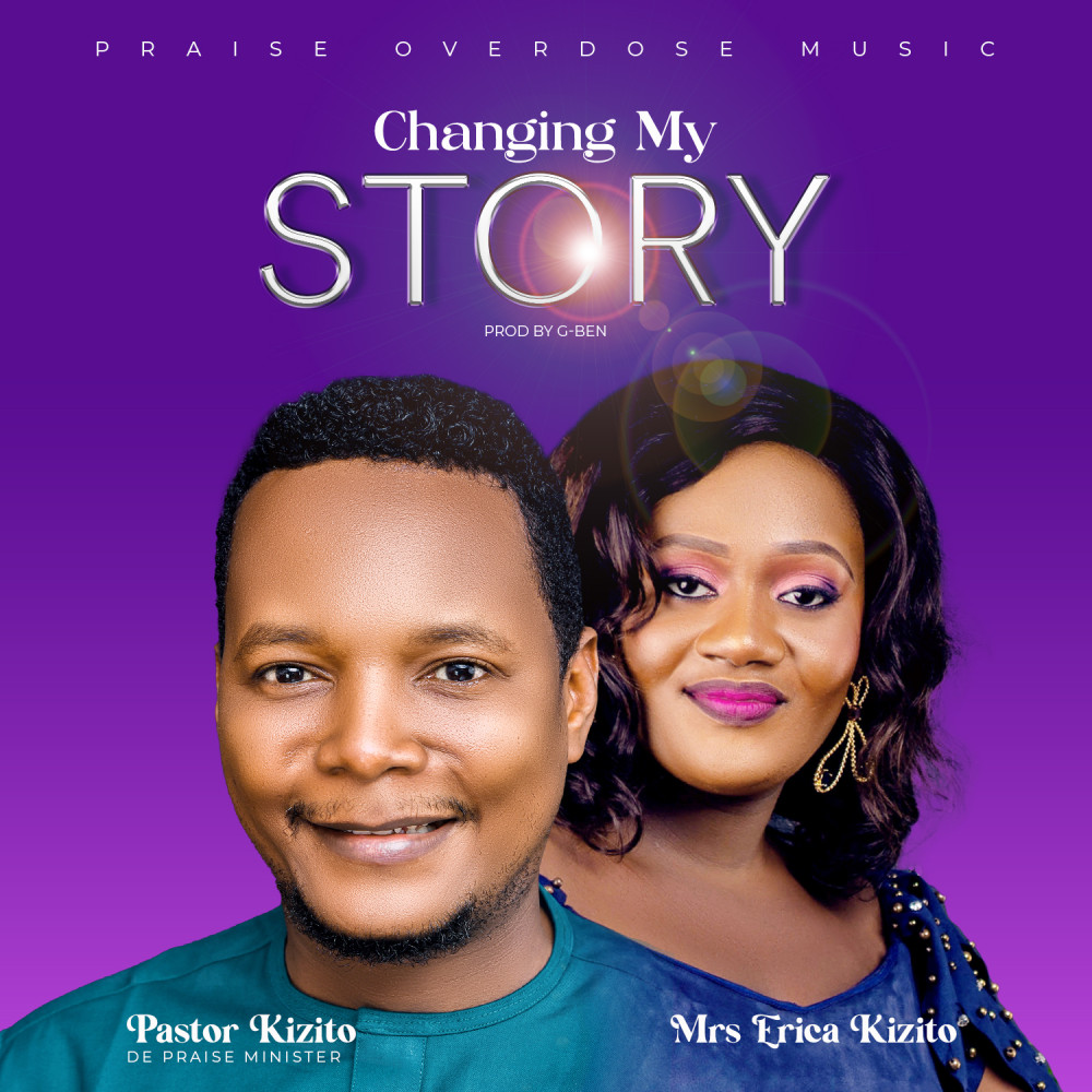 Changing my story By Pastor Kizito & Mrs Erica Kizito