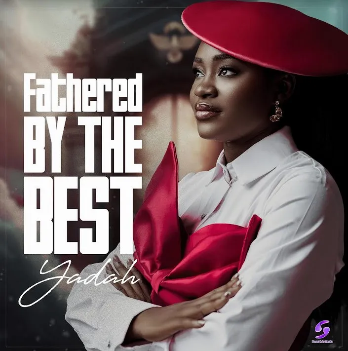 Fathered By The Best | Yadah