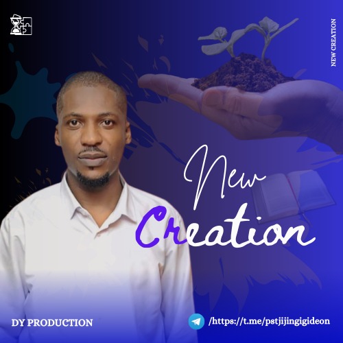 New Creation By Pst. Jijingi Gideon