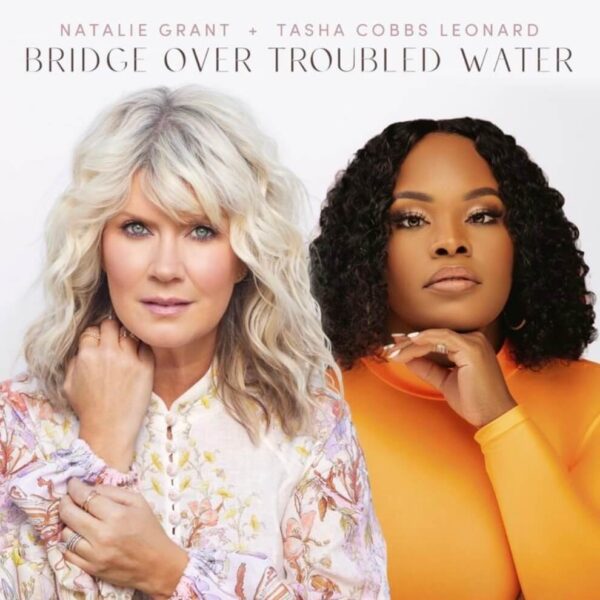 Bridge Over Troubled Water By Natalie Grant & Tasha Cobbs Leonard